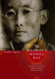 Cover of: The madman's middle way: reflections on reality of the Tibetan monk Gendun Chopel