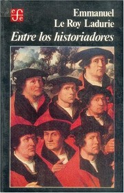 Cover of: Entre los historiadores by Emmanuel Le Roy Ladurie