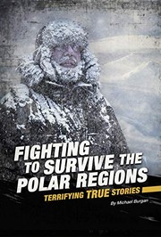 Cover of: Fighting to Survive the Polar Regions: Terrifying True Stories