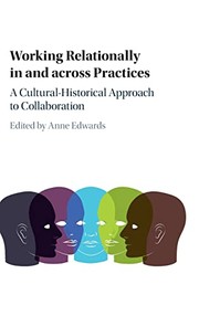 Cover of: Working Relationally in and Across Practices: A Cultural-Historical Approach to Collaboration
