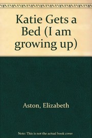 Cover of: Katie Gets a Bed (I Am Growing Up)