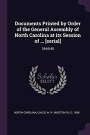 Cover of: Documents Printed by Order of the General Assembly of North Carolina at Its Session Of ... [serial]: 1844/45