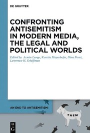 Cover of: Confronting Antisemitism in Modern Media, the Legal and Political Worlds by Armin Lange, Kerstin Mayerhofer, Dina Porat, Lawrence H. Schiffman