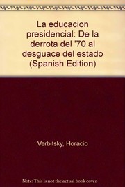 Cover of: La educación presidencial: de la derrota del '70 al desguace del estado