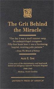 Cover of: The grit behind the miracle: a true story of the determination and hard work behind an emergency infantile paralysis hospital, 1944-1945, Hickory, North Carolina