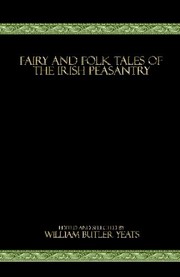 Cover of: Fairy and Folk Tales of the Irish Peasantry by William Butler Yeats, Ernest Rhys