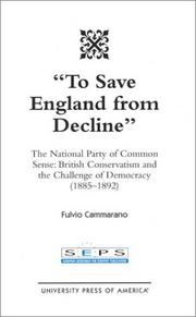Cover of: To save England from decline: the National Party of Common Sense : British conservatism and the challenge of democracy (1885-1892)
