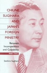 Cover of: Chiune Sugihara and Japan's Foreign Ministry, between incompetence and culpability.