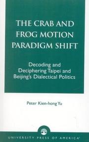 Cover of: The Crab and Frog Motion Paradigm Shift: Decoding and Deciphering Taipei and Beijing's Dialectical Politics
