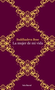 Cover of: La mujer de mi vida by Buddhadeva Bose, Aleix Montoto Llagostera