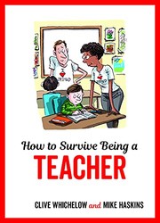 Cover of: How to Survive Being a Teacher: Tongue-In-Cheek Advice and Cheeky Illustrations about Being a Teacher