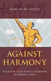 Cover of: Against Harmony: Progressive and Radical Buddhism in Modern Japan