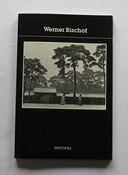 Werner Bischof by Werner Adalbert Bischof, Marco Bischof, Rene Burri, Guido Magnaguagno