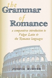 Cover of: The Grammar of Romance: A Comparative Introduction to Vulgar Latin and the Romance Languages