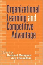 Cover of: Organizational learning and competitive advantage by edited by Bertrand Moingeon and Amy Edmondson.