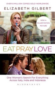 Eat, Pray, Love by E. Gilbert