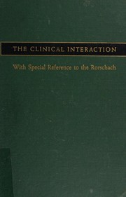 Cover of: The clinical interaction: with special reference to the Rorschach.