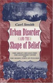 Cover of: Urban disorder and the shape of belief: the Great Chicago Fire, the Haymarket bomb, and the model town of Pullman
