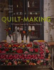 Cover of: Gentle Art of Quilt-Making: 15 Projects Inspired by Everyday Beauty