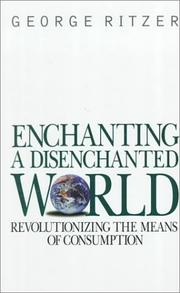 Cover of: Enchanting a disenchanted world: revolutionizing the means of consumption