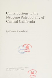 Contributions to the Neogene paleobotany of central California by Daniel I. Axelrod