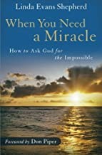 Cover of: When you need a miracle: how to ask God for the impossible