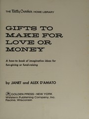 Cover of: Gifts to make for love or money: a how-to book of imaginative ideas for fun-giving or fund-raising