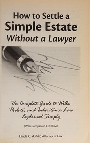 Cover of: How to settle a simple estate without a lawyer: the complete guide to wills, probate, and inheritance law explained simply : with companion CD-ROM