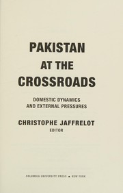 Cover of: Pakistan at the Crossroads: Domestic Dynamics and External Pressures