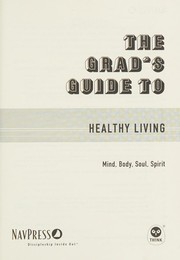 Cover of: The grad's guide to healthy living: mind, body, soul, spirit