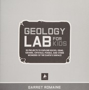 Cover of: Geology lab for kids: 52 projects to explore rocks, gems, geodes, crystals, fossils, and other wonders of the earth's surface