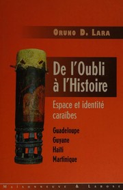 Cover of: De l'oubli à l'histoire: espace et identité caraïbes : Guadeloupe, Guyane, Haïti, Martinique