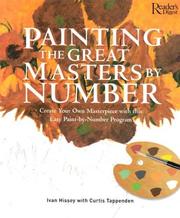 Cover of: Painting the Great Masters by Number: Create Your Own Masterpiece with this Easy Paint-by-Number Program