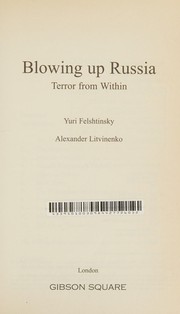 Blowing up Russia by Alexander Litvinenko, I︠U︡riĭ Felʹshtinskiĭ, I͡Uriĭ Felʹshtinskiĭ, Alexandre Litvinenko, Yury Felshtinksy, Alexander Litvinenko, a Litvinenko, Yuri Felshtinsky