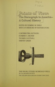 Cover of: Points of view, the stereograph in America by edited by Edward W. Earle ; with a foreword by Nathan Lyons ; contributing authors, Howard S. Becker, Thomas Southall, Harvey Green.