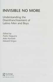 Cover of: Understanding the disenfranchisement of Latino men and boys: invisible no more