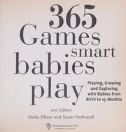 Cover of: 365 games smart babies play: playing, growing, and exploring with babies from birth to 15 months