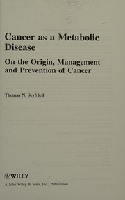 Cancer as a metabolic disease by Thomas N. Seyfried