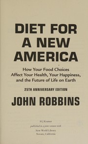 Cover of: Diet for a new America: how your food choices affect your health, your happiness, and the future of life on earth