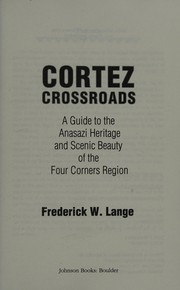 Cover of: Cortez crossroads: a guide to the Anasazi heritage, and scenic beauty of the Four Corners Region