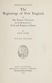 Cover of: The beginnings of New England; or, The Puritan theocracy in its relations to civil and religious liberty