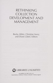 Rethinking collection development and management by Becky Albitz, Christine Avery, Diane Zabel