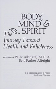 Cover of: Body, mind & spirit: the journey toward health and wholeness