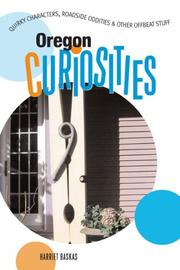 Cover of: Oregon Curiosities: Quirky Characters, Roadside Oddities & Other Offbeat Stuff (Curiosities Series)
