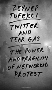 Cover of: Twitter and tear gas by Zeynep Tufekci