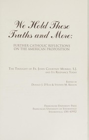 Cover of: We hold these truths and more: further Catholic reflections on the American proposition : the thought of Fr. John Courtney Murray, S.J. and its relevance today