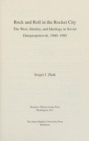 Cover of: Rock and roll in the Rocket City: the West, identity, and ideology in Soviet Dniepropetrovsk, 1960-1985