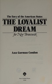 The Loyalist dream for New Brunswick by Ann Gorman Condon