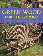 Cover of: Green wood for the garden: 15 easy weekend projects using freshly cut wood