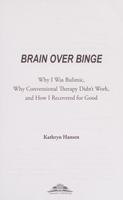Cover of: Brain over binge: why I was bulimic, why conventional therapy didn't work, and how I recovered for good